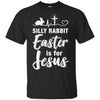 Christian Silly Rabbit Easter Is For Jesus Gift T-Shirt & Hoodie | Teecentury.com