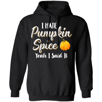 I Hate Pumpkin Spice Yeah I Said It Funny Halloween Fall T-Shirt & Hoodie | Teecentury.com