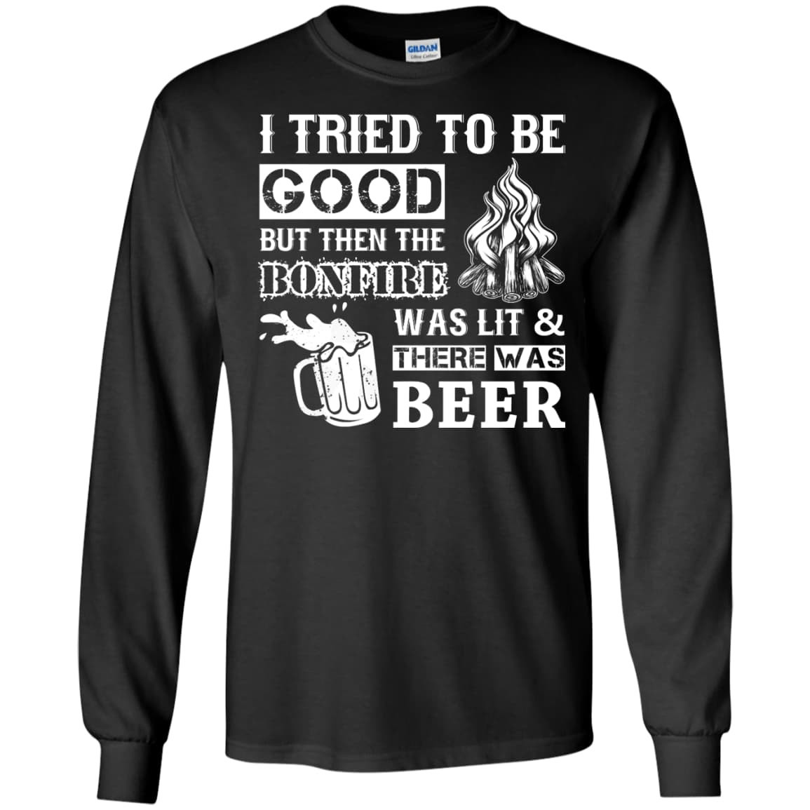 Bonfire and Beer I Tried To Be Good But T-Shirt & Hoodie | Teecentury.com