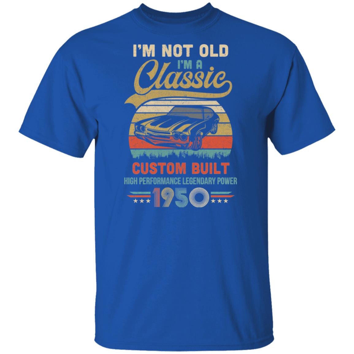 I'm Not Old I'm A Classic Born 1950 72th Birthday Gift T-Shirt & Hoodie | Teecentury.com