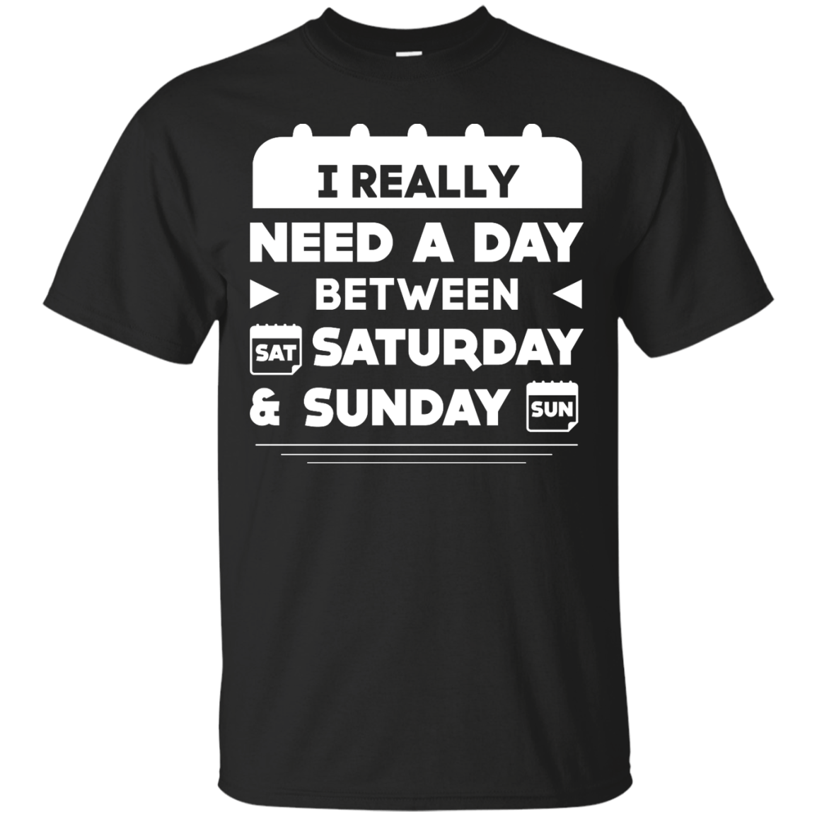 I Really Need A Day Between Saturday And Sunday T-Shirt & Hoodie | Teecentury.com