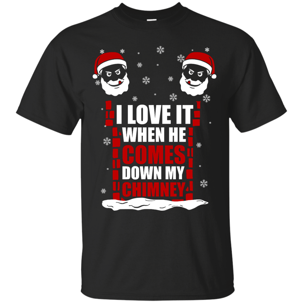 I Love It When He Comes Down My Chimney T-Shirt & Hoodie | Teecentury.com