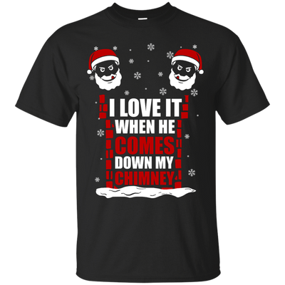 I Love It When He Comes Down My Chimney T-Shirt & Hoodie | Teecentury.com