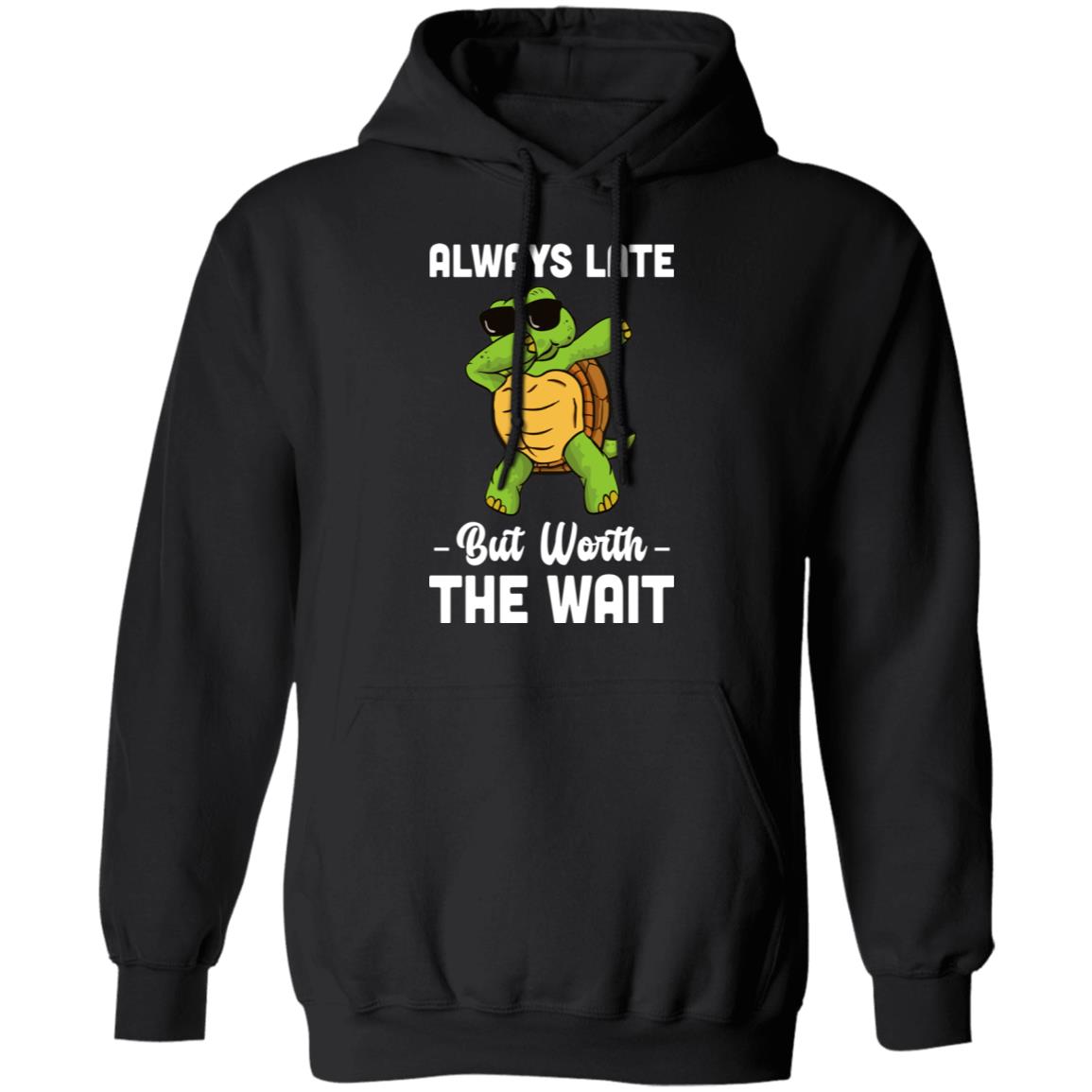 Always Late But Worth The Wait Latecomer Turtle Funny Gift T-Shirt & Hoodie | Teecentury.com