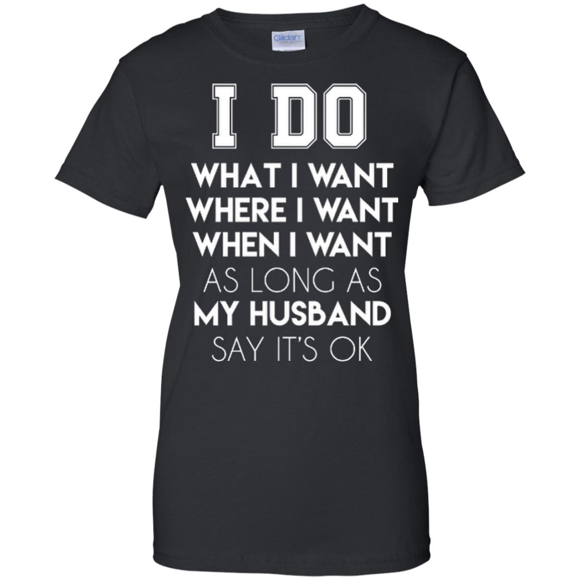 I Do What I Want As Long As My Husband Say It's Ok T-Shirt & Hoodie | Teecentury.com