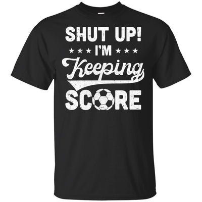 Shut Up I'm Keeping Score Funny Soccer T-Shirt & Hoodie | Teecentury.com