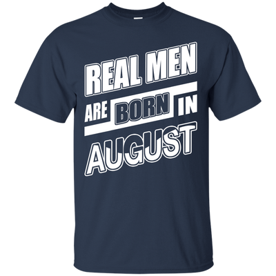 Real Men Are Born In August T-Shirt & Hoodie | Teecentury.com