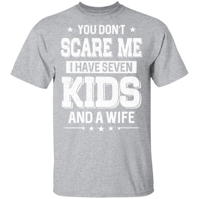 You Don't Scare Me I Have Seven Kids And A Wife Fathers Day T-Shirt & Hoodie | Teecentury.com