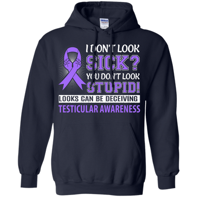 I Don't Look Sick Testicular Awareness T-Shirt & Hoodie | Teecentury.com