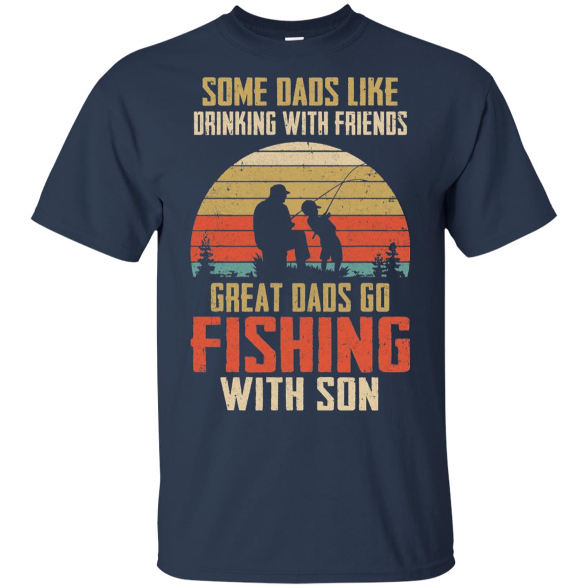 Dads Like Drinking Great Dads Go Fishing With Son T-Shirt & Hoodie | Teecentury.com