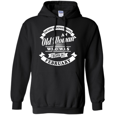 Never Underestimate An Old Woman Who Was Born In February T-Shirt & Hoodie | Teecentury.com