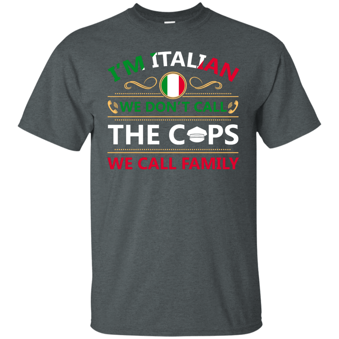 I'm Italian We Don't Call The Cops We Call Family T-Shirt & Hoodie | Teecentury.com