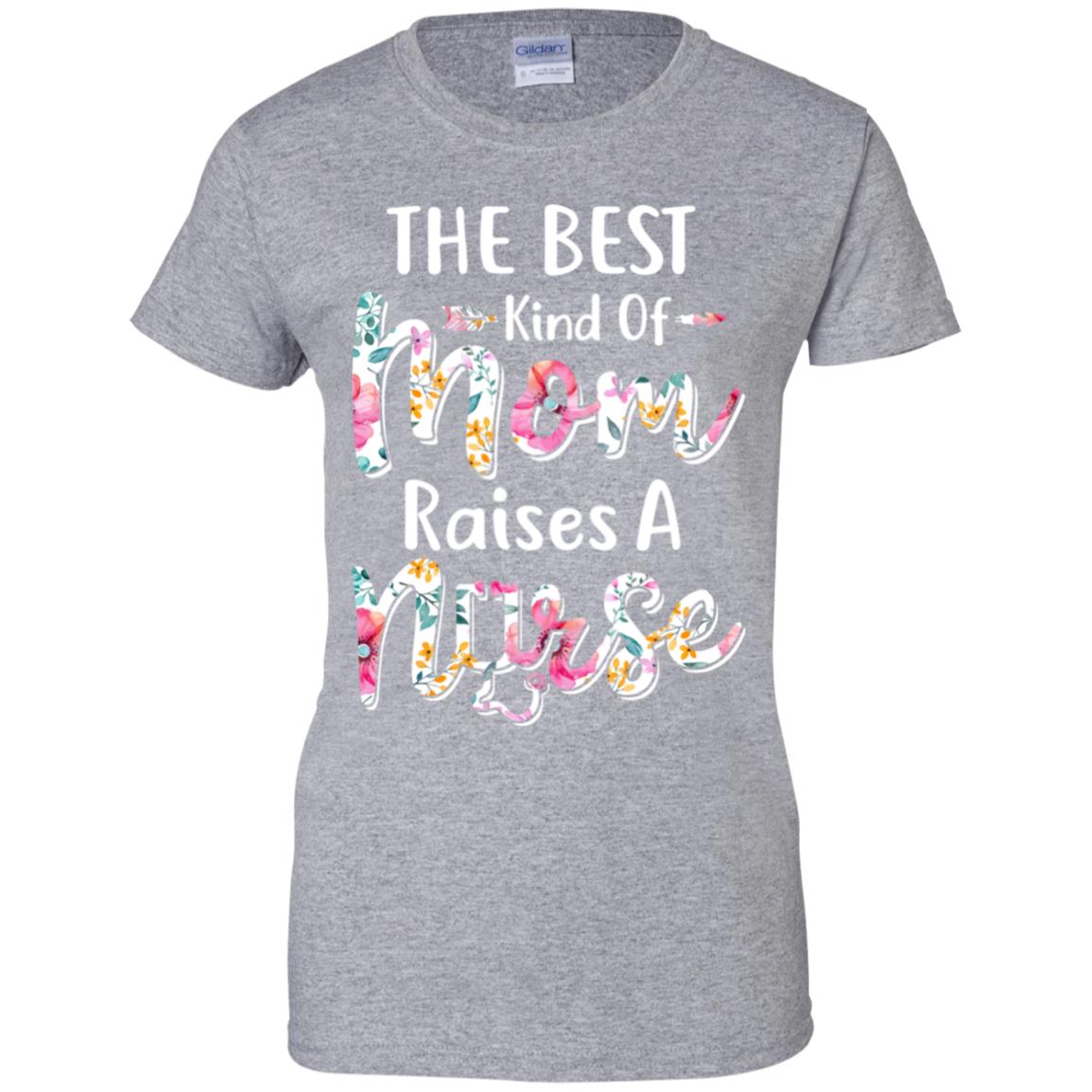 The Best Kind Of Mom Raises A Nurse Flower Gift T-Shirt & Hoodie | Teecentury.com