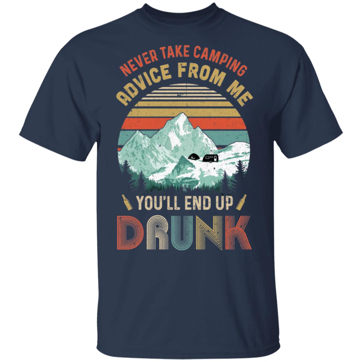 Never Take Camping Advice From Me You'll End Up Drunk T-Shirt & Hoodie | Teecentury.com