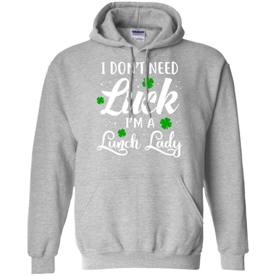 Don't Need Luck I'm A Lunch Lady St Patrick's Day T-Shirt & Hoodie | Teecentury.com