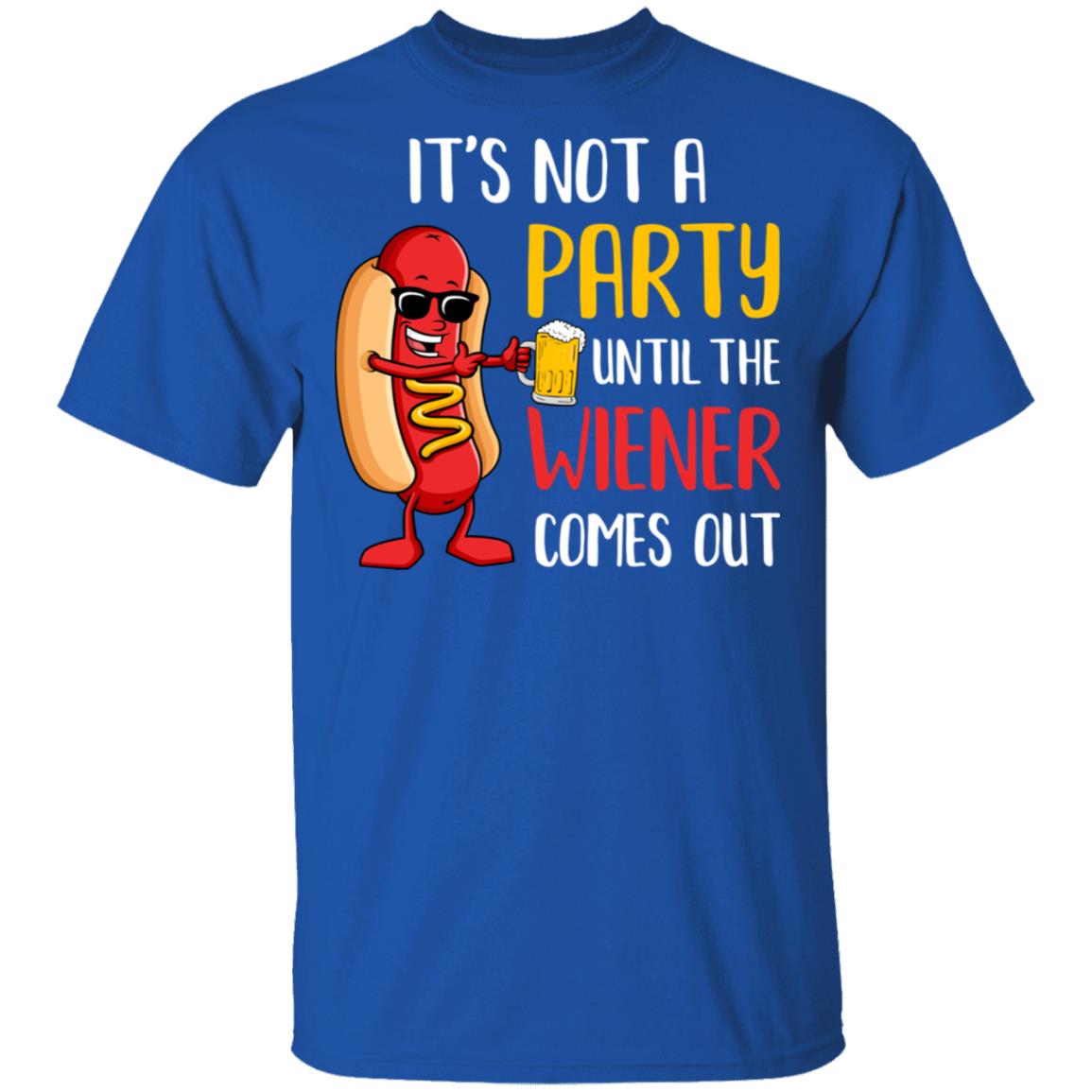 It's Not A Party Until The Weiner Comes Out T-Shirt & Hoodie | Teecentury.com