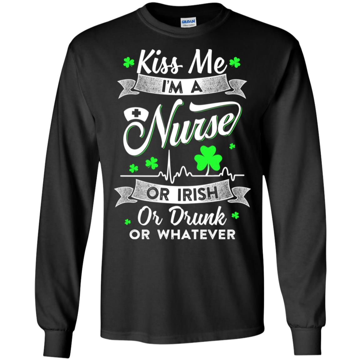 Kiss Me I'm A Nurse Or Irish Or Drunk Or Whatever T-Shirt & Hoodie | Teecentury.com