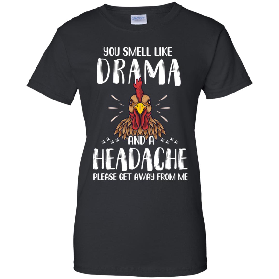 Chicken You Smell Like Drama And A Headache T-Shirt & Tank Top | Teecentury.com