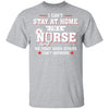 I Can't Stay At Home I'm A Nurse Quarantine T-Shirt & Hoodie | Teecentury.com