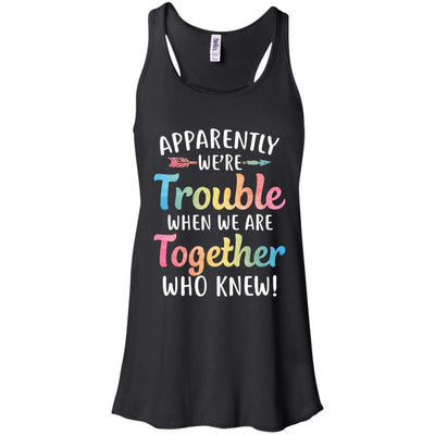 Apparently We're Trouble When We Are Together T-Shirt & Tank Top | Teecentury.com