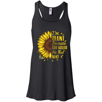 Sunflower I'm Blunt Because God Rolled Me That Way T-Shirt & Tank Top | Teecentury.com