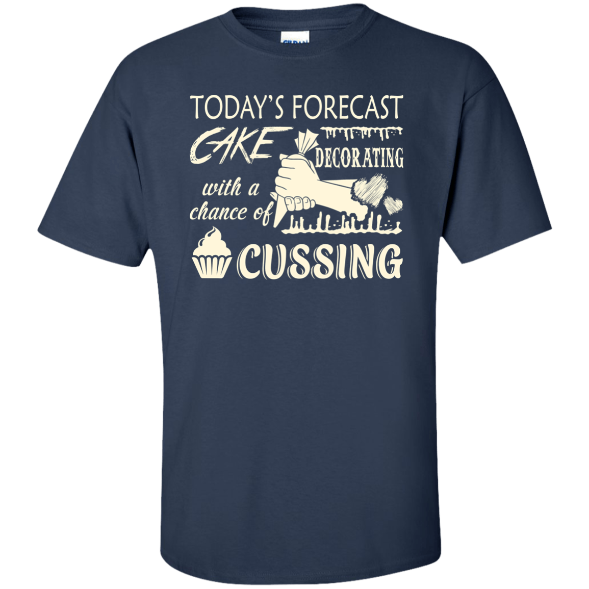 Today's Forecast Cake Decorating With A Chance Of Cussing T-Shirt & Hoodie | Teecentury.com
