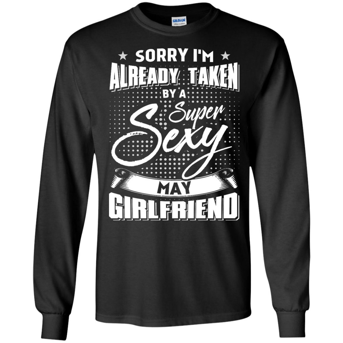 Sorry I'm Already Taken By A Super Sexy May Girlfriend T-Shirt & Hoodie | Teecentury.com