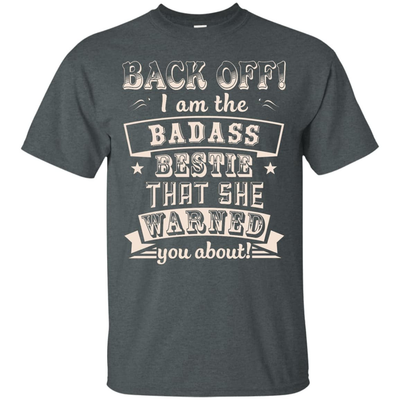 Back Off I'm The Badass Bestie That She Warned You About T-Shirt & Hoodie | Teecentury.com