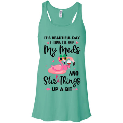 It's A Beautiful Day I Think I'll Skip My Meds Flamingo T-Shirt & Tank Top | Teecentury.com