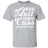 I Won't Quit But I Will Cuss The Whole Time T-Shirt & Tank Top | Teecentury.com