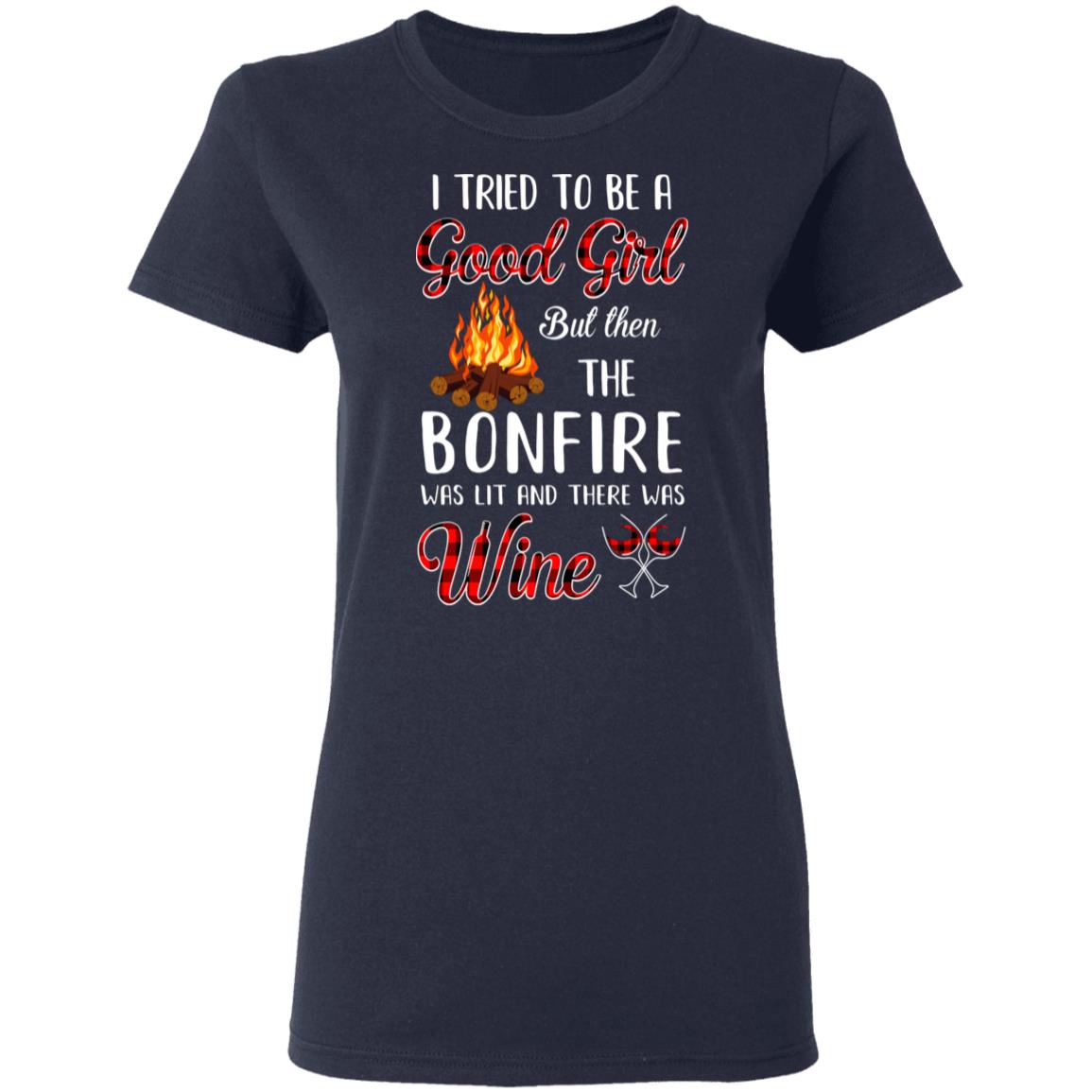 I Tried To Be A Good Girl But The Bonfire And Wine T-Shirt & Hoodie | Teecentury.com