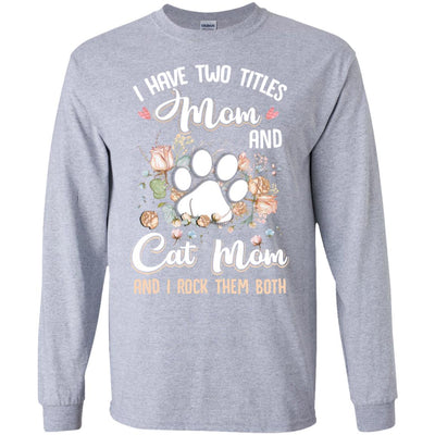 I Have Two Titles Mom And Cat Mom Funny Cat Lover T-Shirt & Hoodie | Teecentury.com