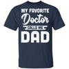 My Favorite Doctor Calls Me Dad Gifts T-Shirt & Hoodie | Teecentury.com
