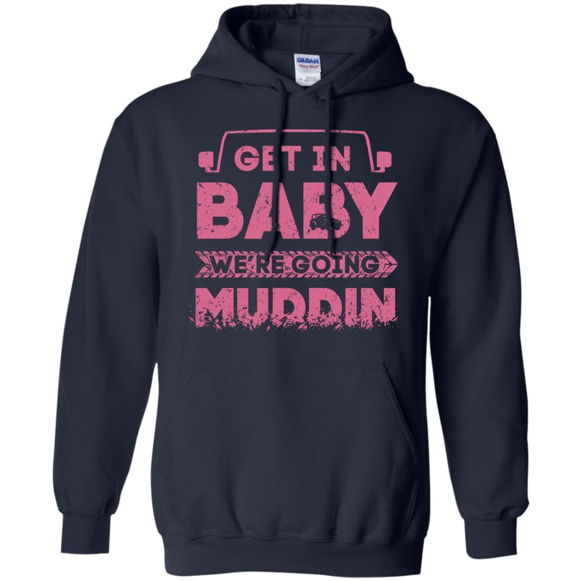 Get In Baby We're Going Muddin T-Shirt & Hoodie | Teecentury.com