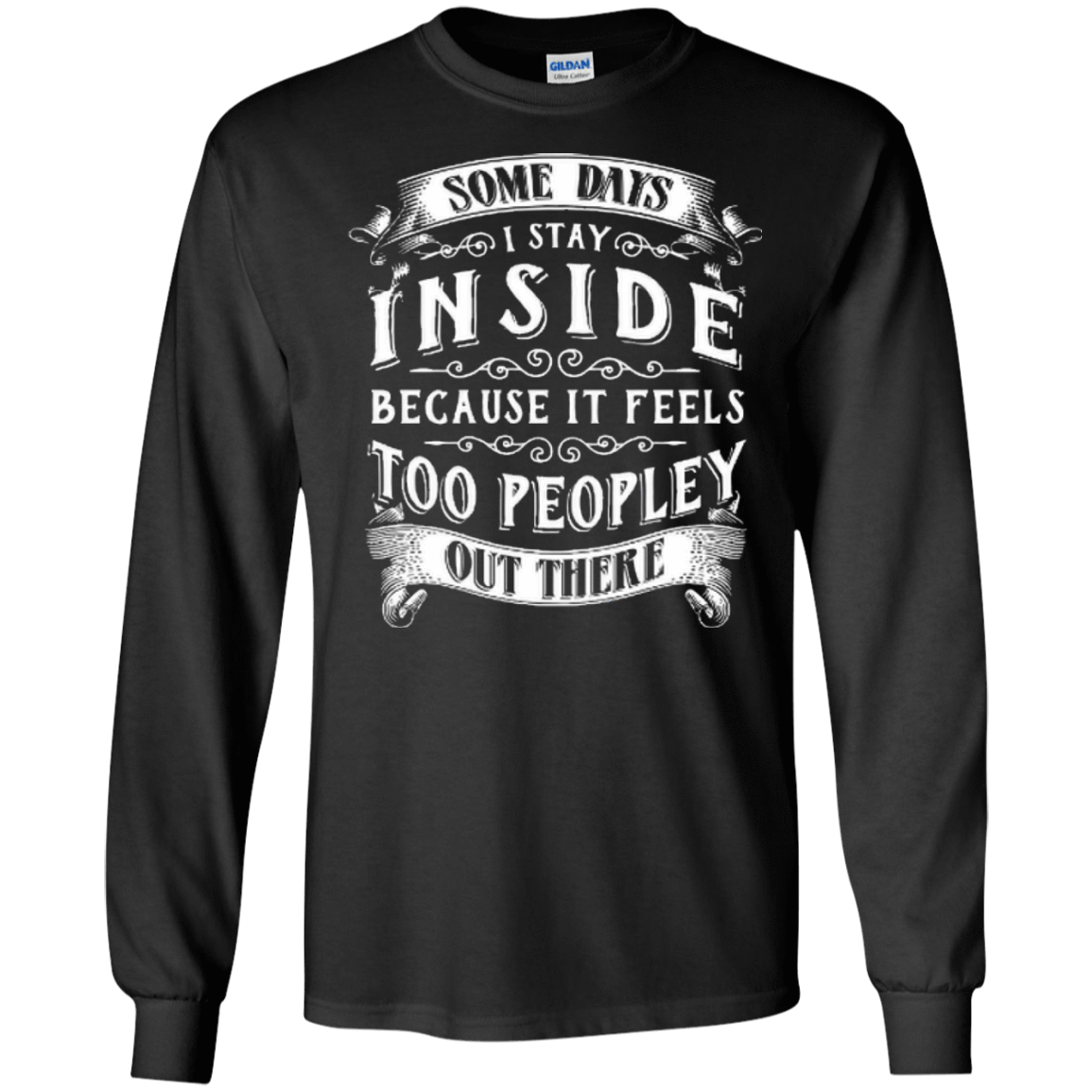 Some Days I Just Stay Inside Because It Feels Too Peopley T-Shirt & Hoodie | Teecentury.com
