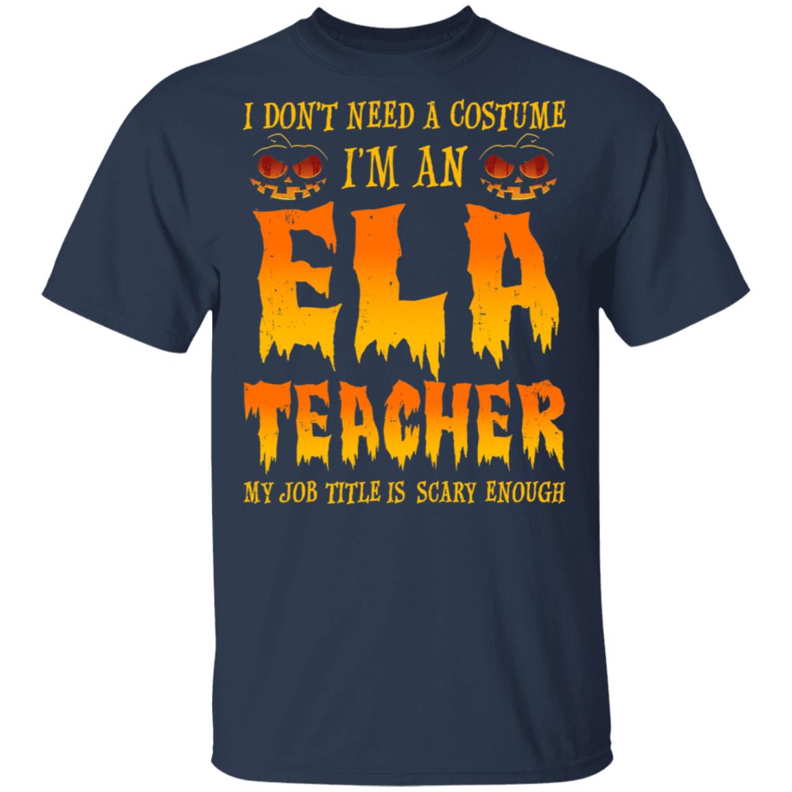 Halloween I Don't Need A Costume I'm An ELA Teacher T-Shirt & Hoodie | Teecentury.com