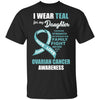 I Wear Teal For My Daughter Ovarian Cancer Awareness T-Shirt & Hoodie | Teecentury.com