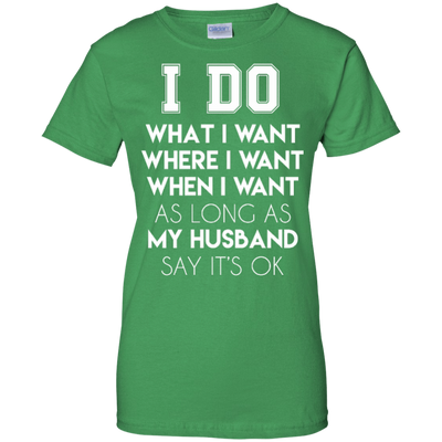 I Do What I Want As Long As My Husband Say It's Ok T-Shirt & Hoodie | Teecentury.com