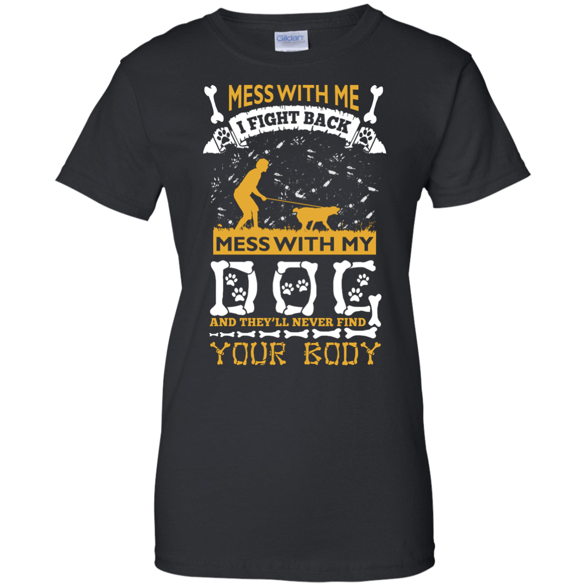 Mess With My Dog And They'll Never Find Your Body T-Shirt & Hoodie | Teecentury.com