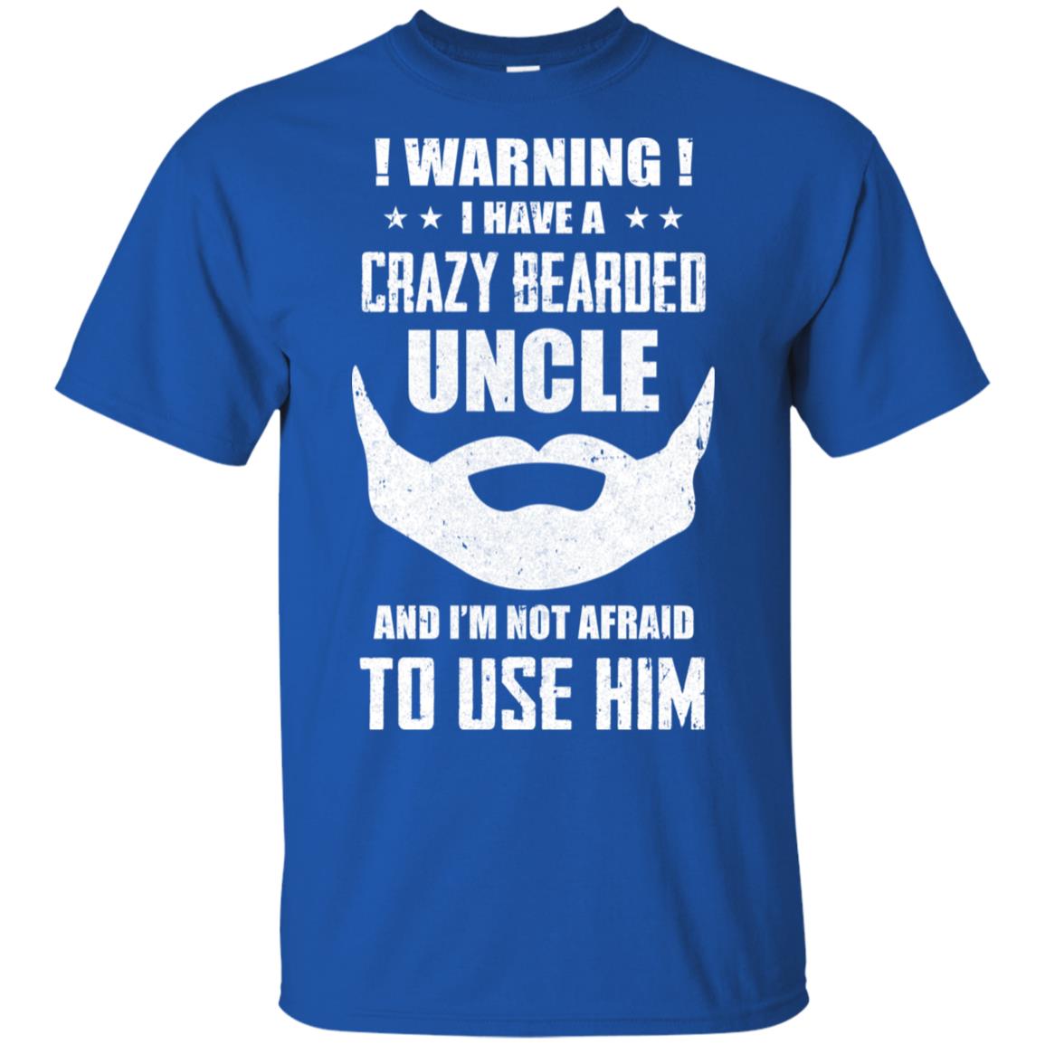 I Have A Crazy Bearded Uncle I'm Not Afraid Use Him T-Shirt & Hoodie | Teecentury.com