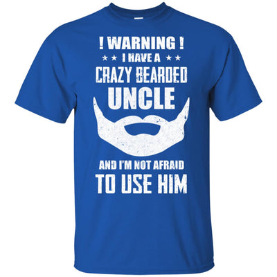 I Have A Crazy Bearded Uncle I'm Not Afraid Use Him T-Shirt & Hoodie | Teecentury.com