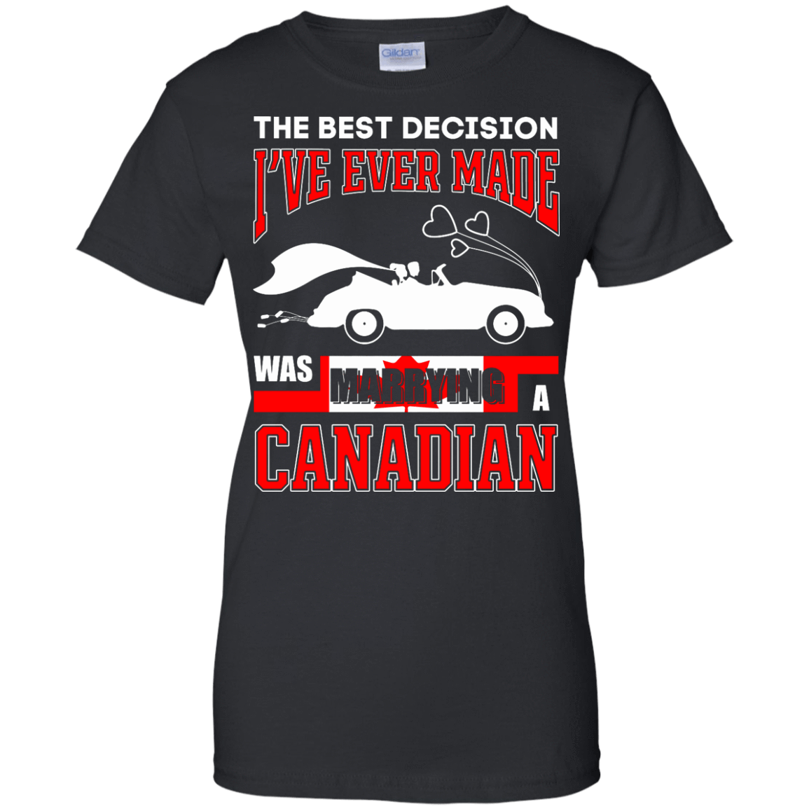 I've Ever Made Was Marrying A Canadian T-Shirt & Hoodie | Teecentury.com