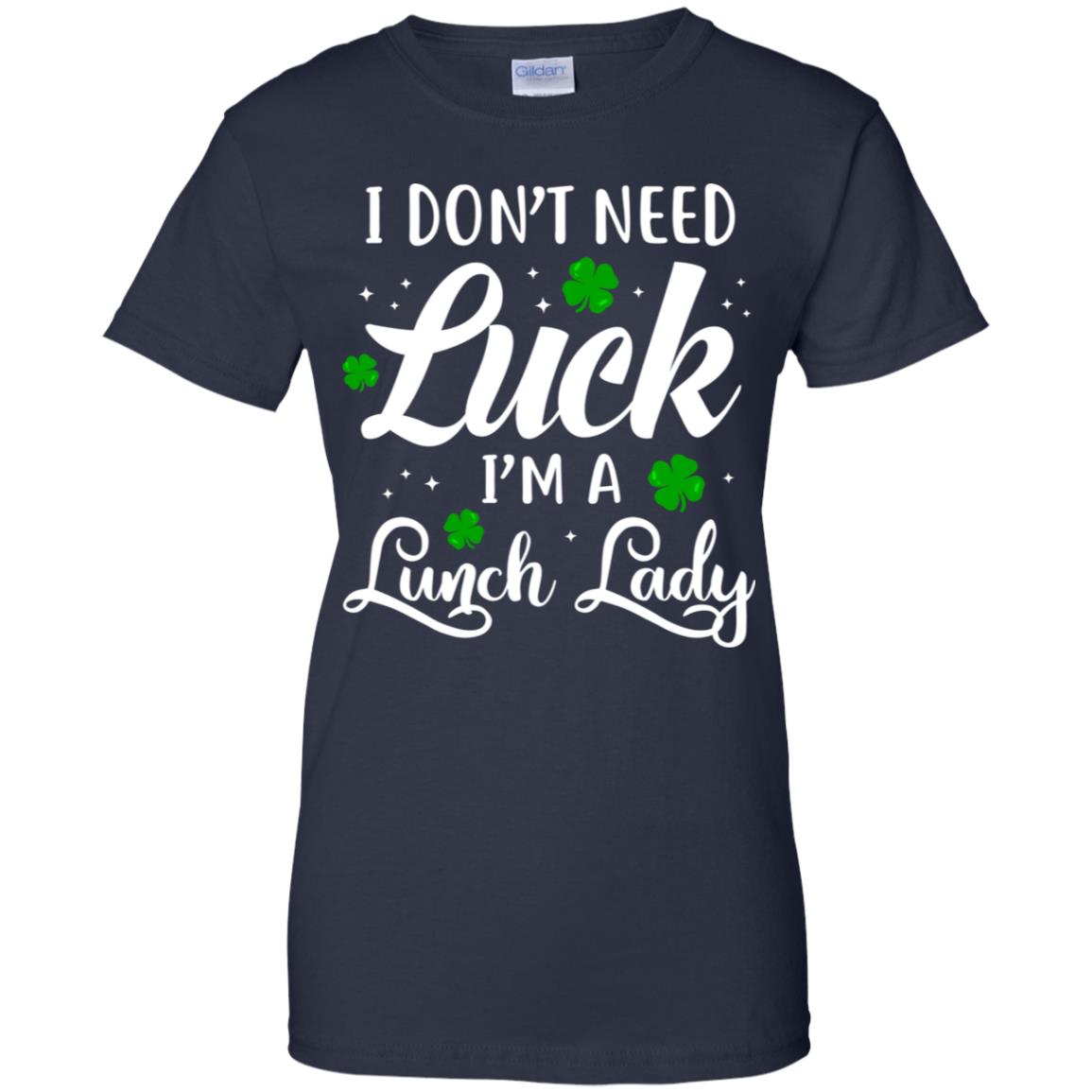 Don't Need Luck I'm A Lunch Lady St Patrick's Day T-Shirt & Hoodie | Teecentury.com