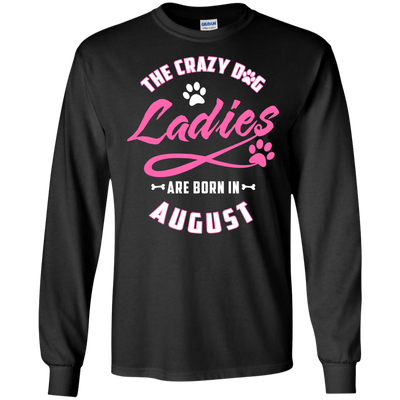 The Crazy Dog Ladies Are Born In August T-Shirt & Hoodie | Teecentury.com