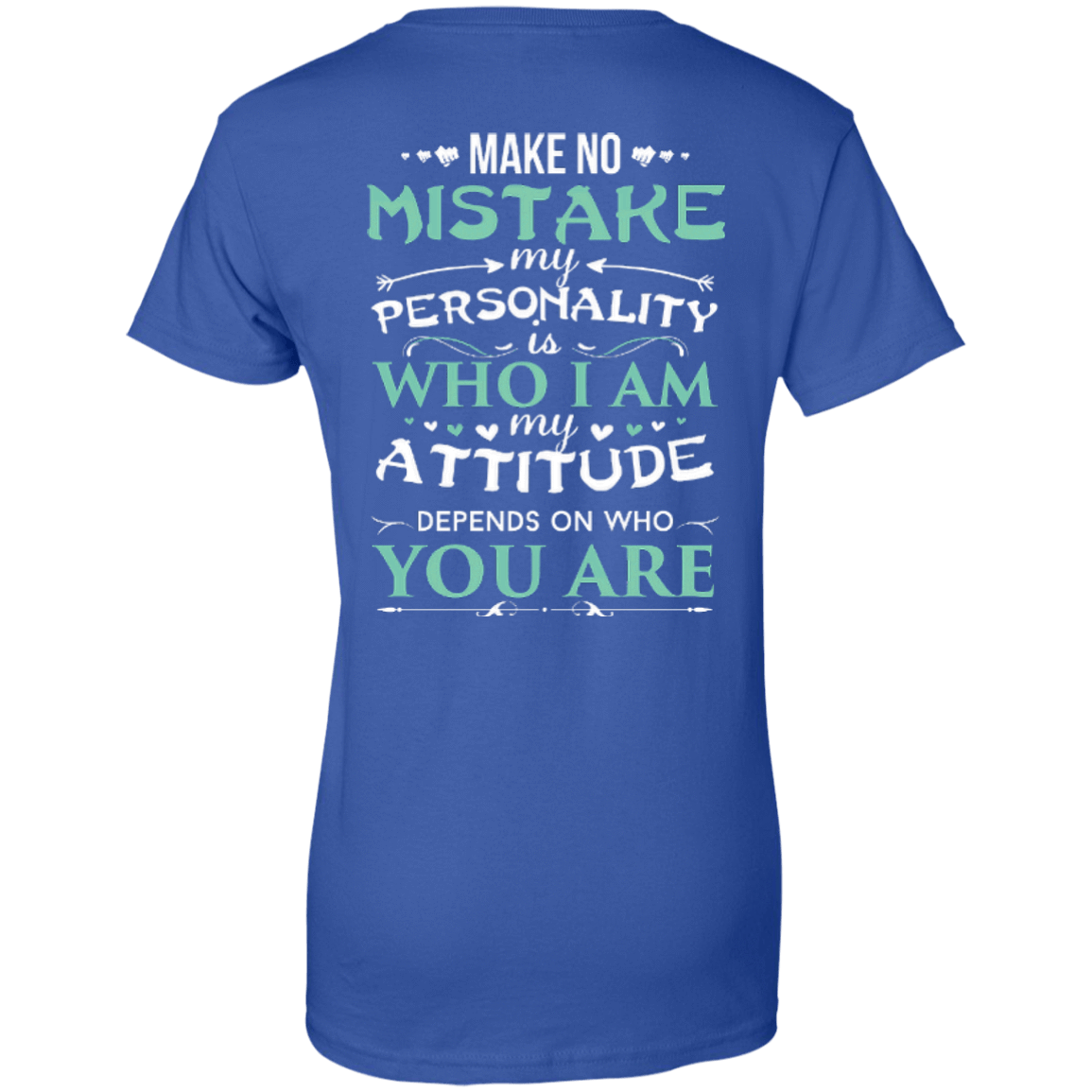 Make No Mistake My Attitude Depens On Who You Are T-Shirt & Hoodie | Teecentury.com