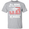 All Moms Are Created Equal But Only The Finest Raise Nurses T-Shirt & Hoodie | Teecentury.com