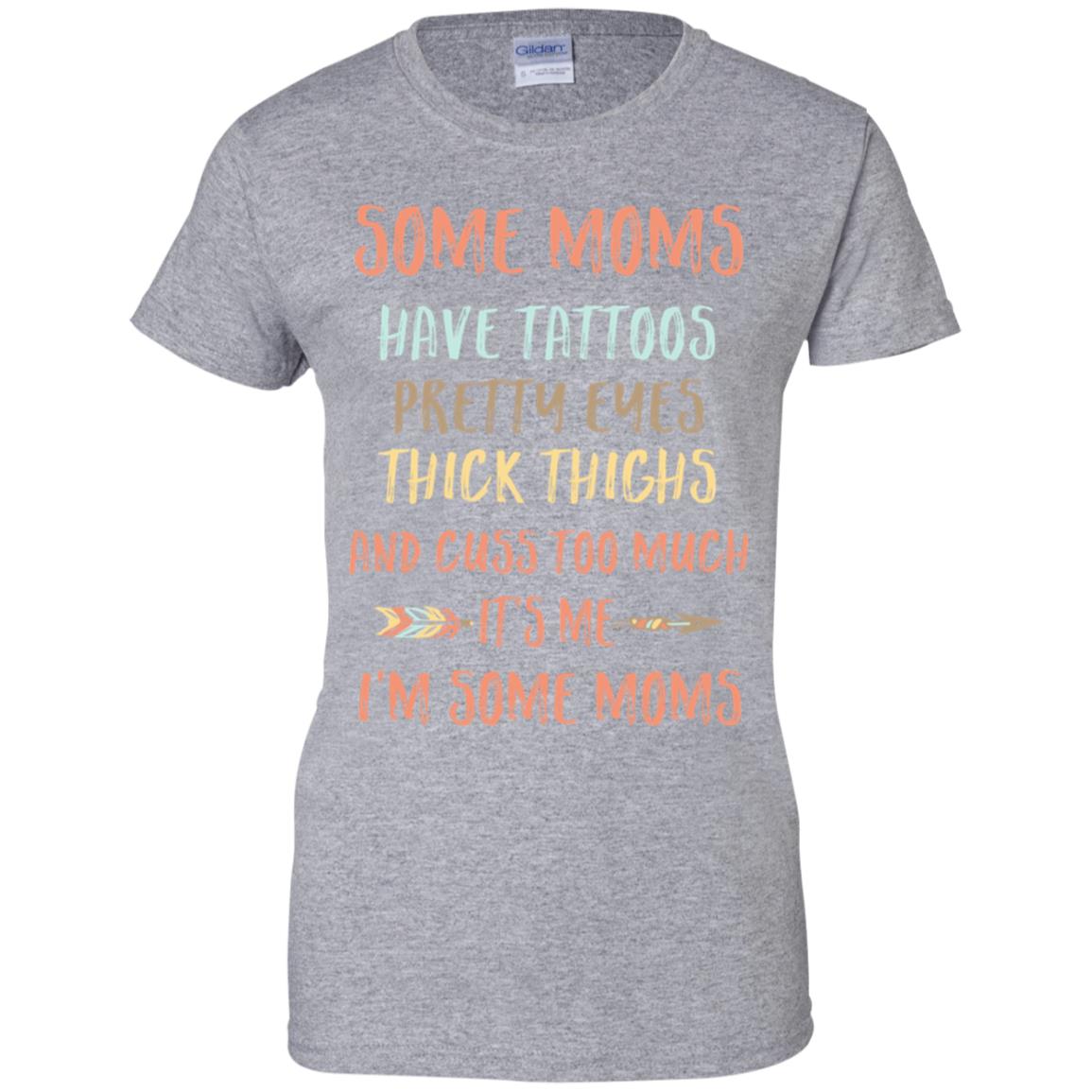 Some Moms Have Tattoos Pretty Eyes Thick Thighs T-Shirt & Tank Top | Teecentury.com