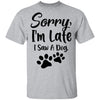 Sorry Im Late I Saw A Dog Lover T-Shirt & Tank Top | Teecentury.com