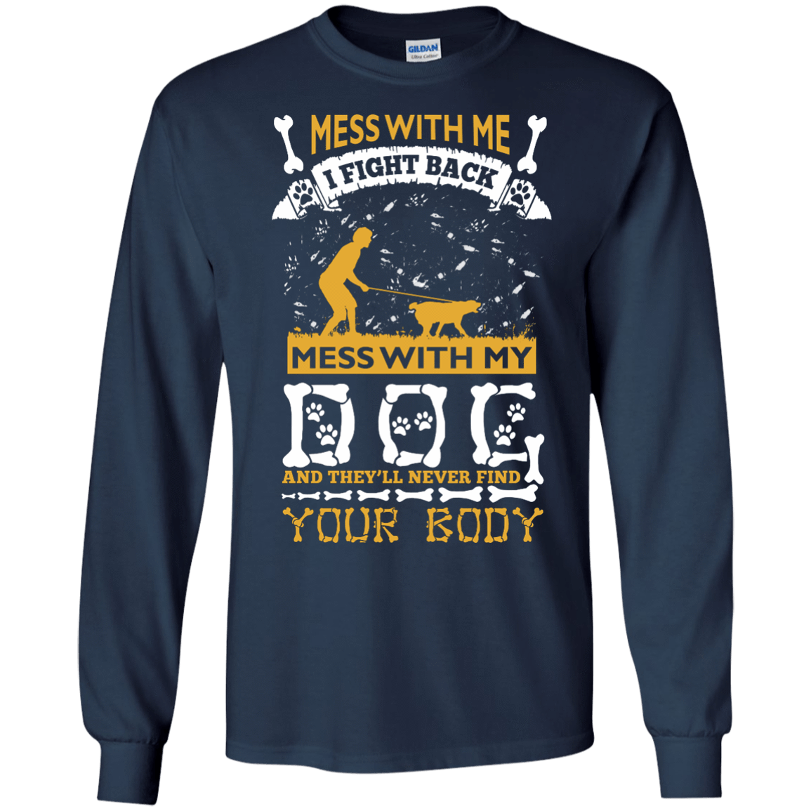 Mess With My Dog And They'll Never Find Your Body T-Shirt & Hoodie | Teecentury.com