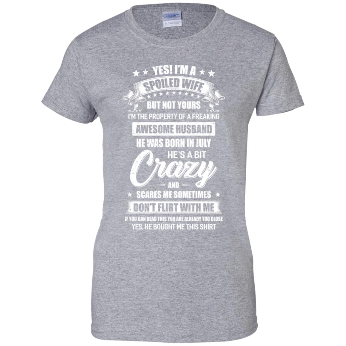 Yes I'm A Spoiled Wife Of A July Husband Funny T-Shirt & Hoodie | Teecentury.com